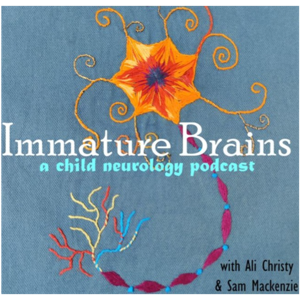 Immature Brains: A Child Neurology Podcast