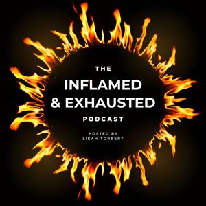 The Inflamed & Exhausted Podcast