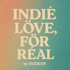 INDIÉ LÖVE, FÖR RÉAL