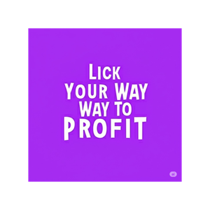 Lick Your Way to Profit