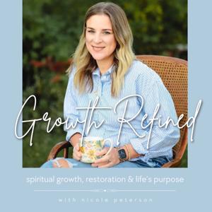 Growth Refined I Spiritual Growth, Restoration, Life’s meaning & purpose