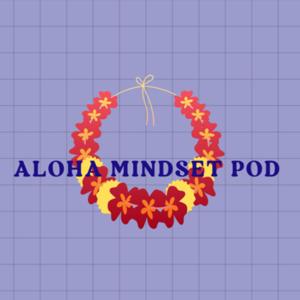 ALOHA MINDSET Pod