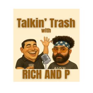 Talkin’ Trash  with Rich and P