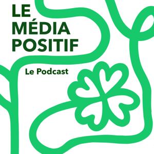 Le Média Positif - Le Podcast