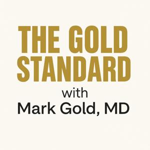 The Gold Standard with Mark S. Gold, MD