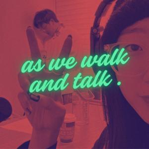 邊走邊聊as we walk and talk