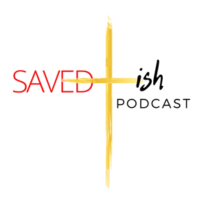 Saved-ish Podcast