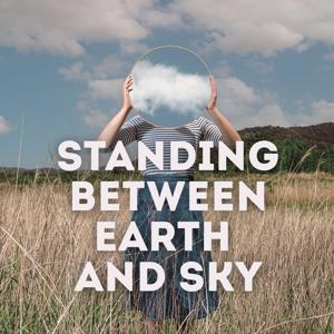 Standing Between Earth and Sky