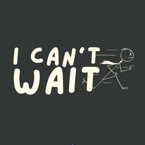 i can't wait