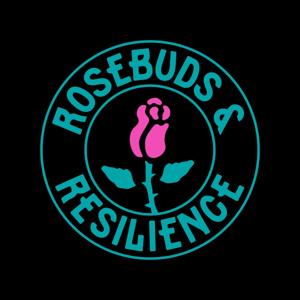Rosebuds and Resilience