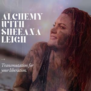 Alchemy with Sheeana Leigh