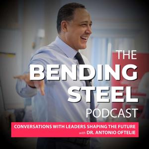 The Bending Steel Podcast: Conversations with Leaders Shaping the Future with Dr. Antonio Oftelie