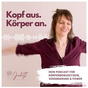 Kopf aus, Körper an - dein Podcast für Körperbewusstsein, Veränderung und Power