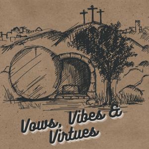 Vows, Vibes  & Virtues