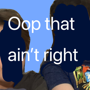 Oop that ain’t right (with Erin and Noah)