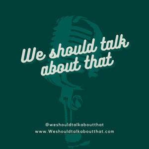 We Should Talk About That