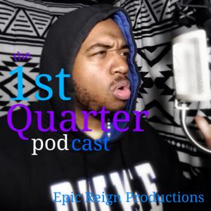 The 1st Quarter Podcast