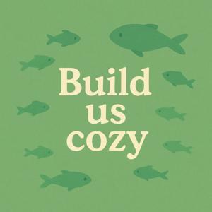 Build us cozy
