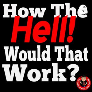 How The Hell Would That Work?