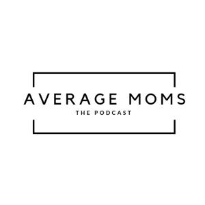 Average Moms the Podcast