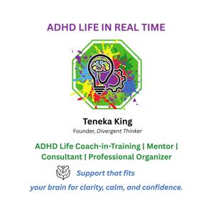 ADHD Life in Real Time with Teneka King