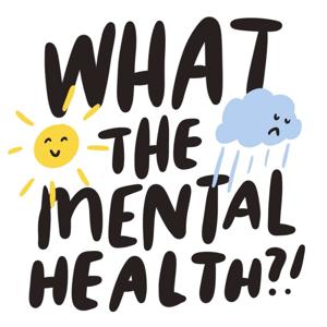 What the Mental Health?!