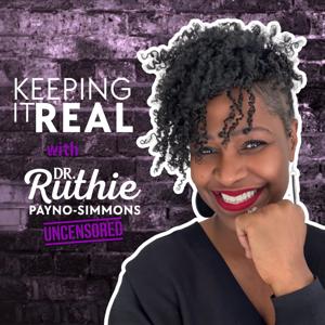 Keeping it Real with Dr. Ruthie Payno-Simmons Uncensored
