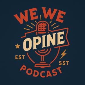 We We Opine Podcast