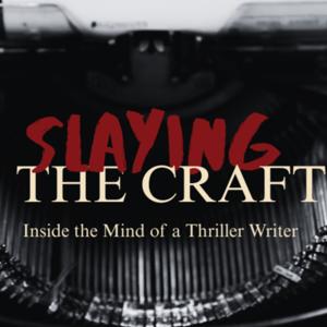 Slaying the Craft: Inside the Mind of a Thriller Writer