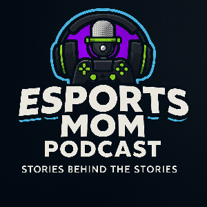 The Esports Mom Podcast
