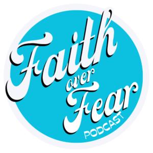 Faith Over Fear Podcast