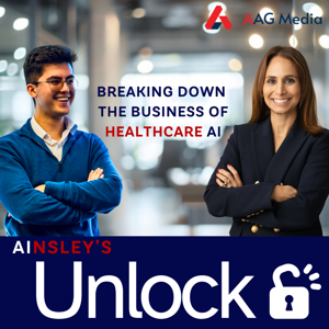 Ainsley’s Unlock: The Business of Healthcare AI