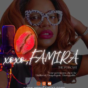 xoxo, Famira Podcast