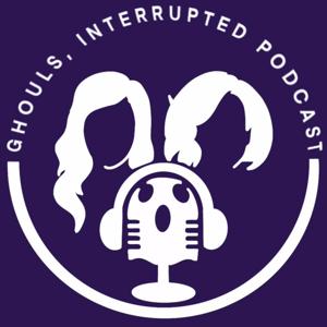 Ghouls, Interrupted Podcast