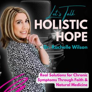 Let's Talk Holistic Hope: Real Solutions for Chronic Symptoms Through Faith and Natural Medicine