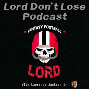 Fantasy Football: Lord Don’t Lose Podcast