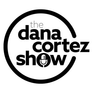 Dana Cortez Show Podcast