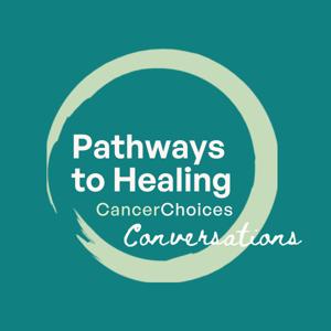 CancerChoices Pathways to Healing
