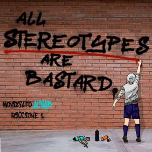All Stereotypes Are Bastards