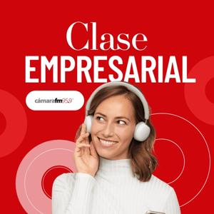 Cámara FM Podcast - Clase Empresarial