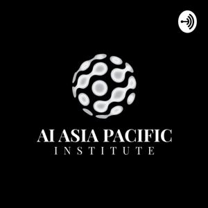 AI Asia Pacific Institute Podcast