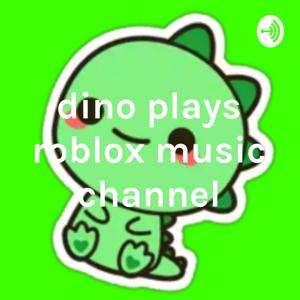 dino plays roblox music channel