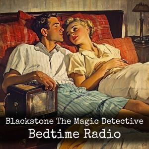 Blackstone The Magic Detective - Bedtime Radio