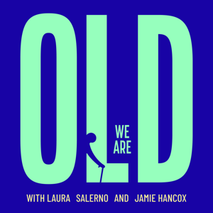 We Are Old with Laura and Jamie