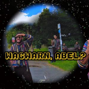 Wagwarn, Abel?