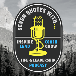 7 Quotes With... A Life & Leadership Podcast