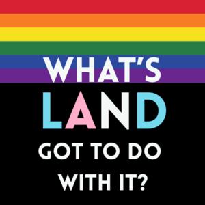 What's Land Got To Do With It? Podcast