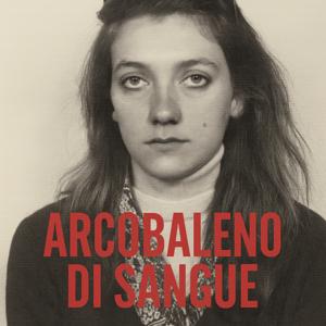 Arcobaleno di sangue – Rossella Casini contro la ‘Ndrangheta