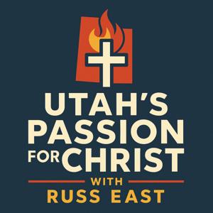 Utah's Passion For Christ with Russ East
