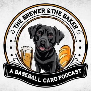The Brewer and The Baker, A Baseball Card Podcast by BrewerBakerPodcast